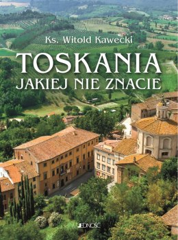 Toskania, jakiej nie znacie