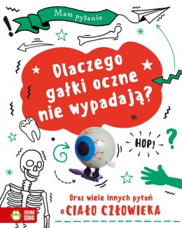 Dlaczego gałki oczne nie wypadają Oraz wiele innych pytań o ciało człowieka